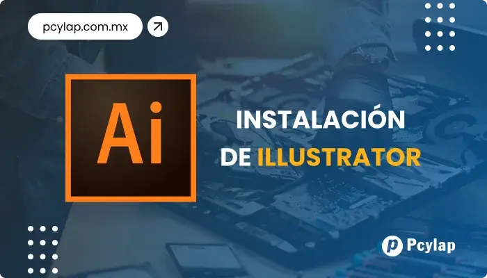 PCYLAP | Instalación de programa Illustrator en Mazatlán Sinaloa.