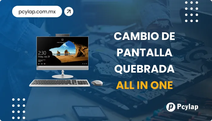 PCYLAP | Cambio de pantallas quebradas de computadoras All in One en Mazatlán Sinaloa.
